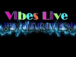 VIBES-LIVE EXCLUSIVES