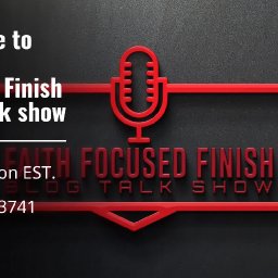 Faith Focused Finish Blog Talk Show